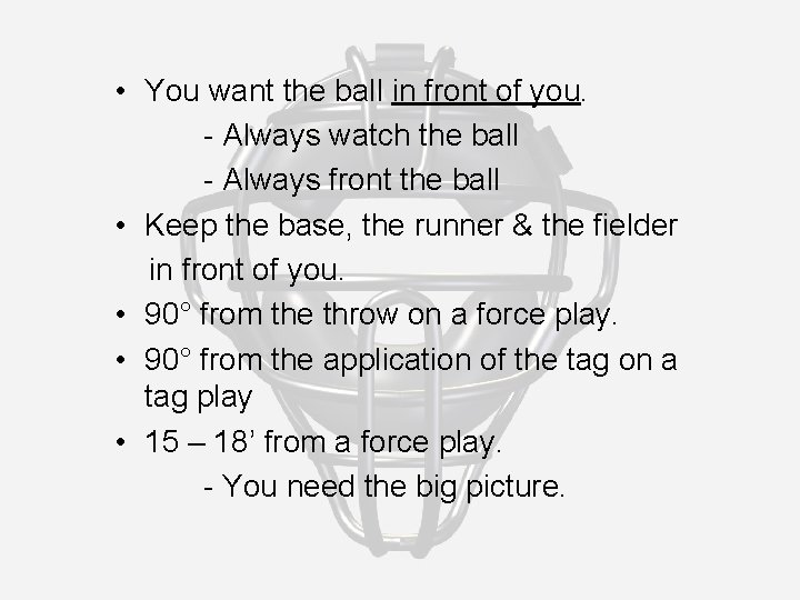  • You want the ball in front of you. - Always watch the