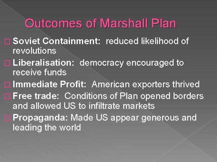 Outcomes of Marshall Plan � Soviet Containment: reduced likelihood of revolutions � Liberalisation: democracy
