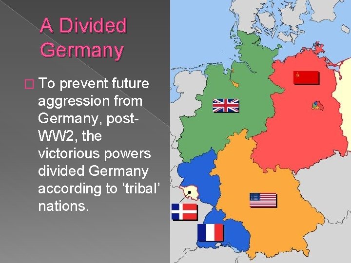 A Divided Germany � To prevent future aggression from Germany, post. WW 2, the