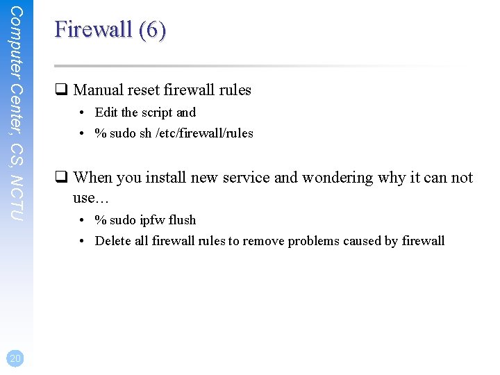 Computer Center, CS, NCTU 20 Firewall (6) q Manual reset firewall rules • Edit
