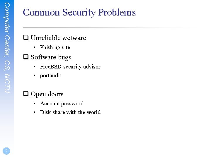 Computer Center, CS, NCTU Common Security Problems q Unreliable wetware • Phishing site q