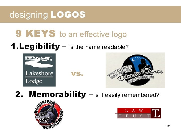 designing LOGOS 9 KEYS to an effective logo 1. Legibility – is the name