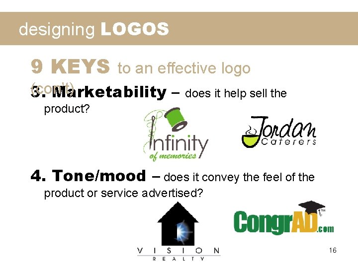 designing LOGOS 9 KEYS to an effective logo (con’t) 3. Marketability – does it