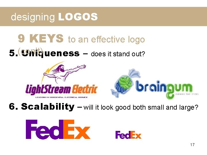 designing LOGOS 9 KEYS to an effective logo 5. (con’t) Uniqueness – does it