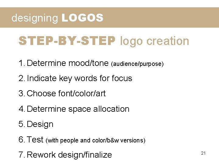 designing LOGOS STEP-BY-STEP logo creation 1. Determine mood/tone (audience/purpose) 2. Indicate key words for