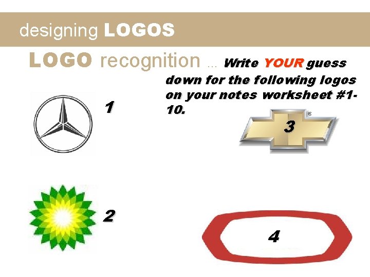 designing LOGOS LOGO recognition … Write YOUR guess 1 2 down for the following