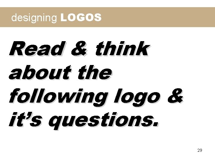 designing LOGOS Read & think about the following logo & it’s questions. 29 