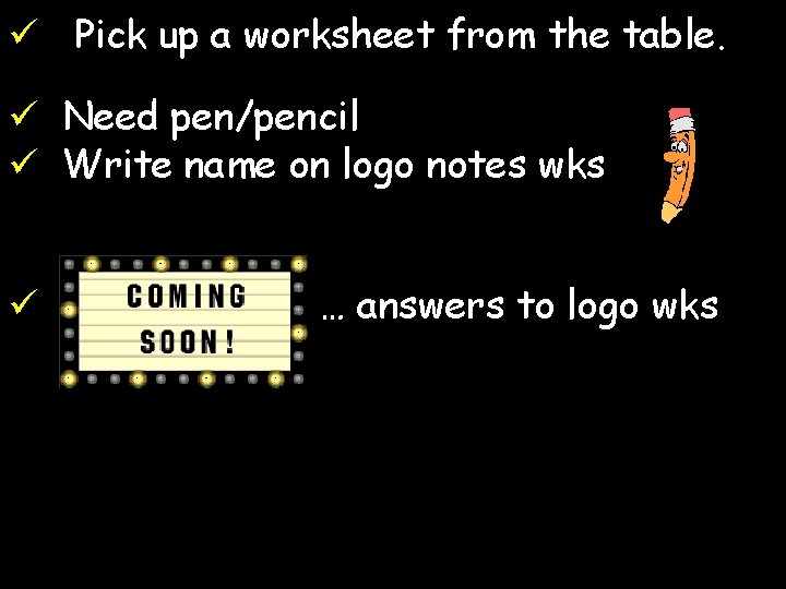 ü Pick up a worksheet from the table. ü Need pen/pencil ü Write name