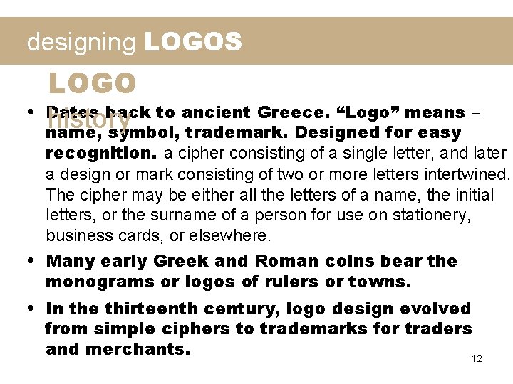 designing LOGOS • LOGO Dates back to ancient Greece. “Logo” means – history name,