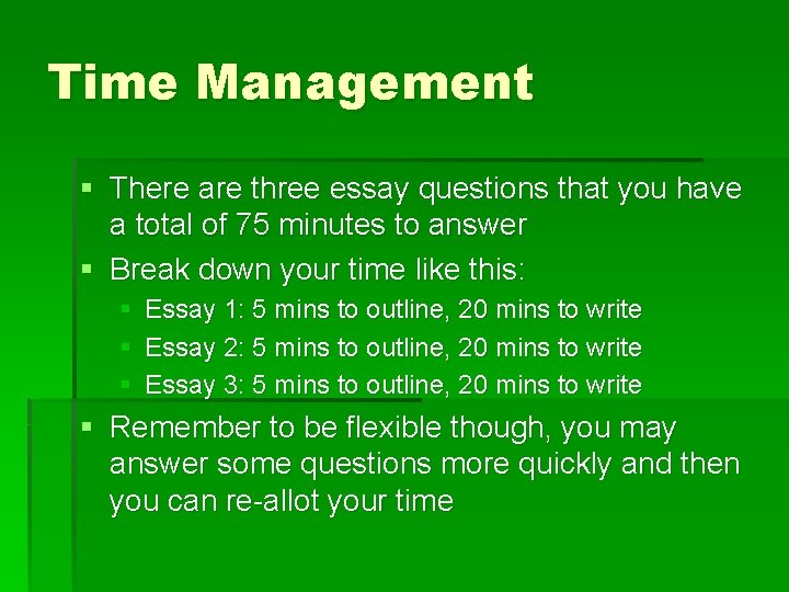 Time Management § There are three essay questions that you have a total of