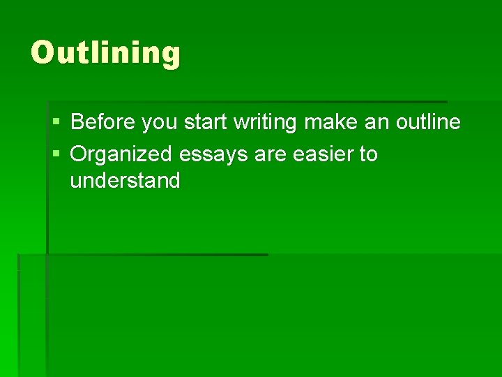 Outlining § Before you start writing make an outline § Organized essays are easier