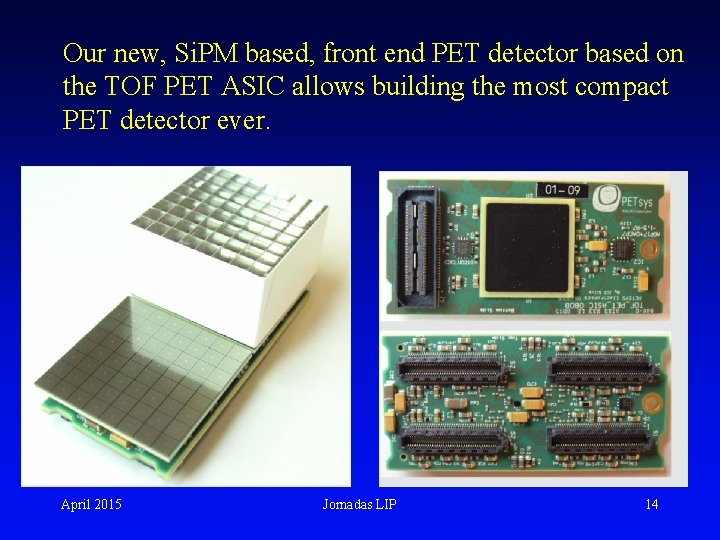 Our new, Si. PM based, front end PET detector based on the TOF PET
