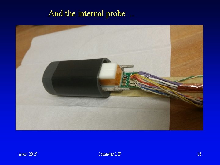 And the internal probe. . April 2015 Jornadas LIP 16 