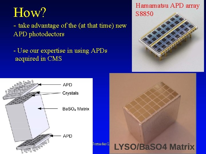 Hamamatsu APD array S 8850 How? - take advantage of the (at that time)