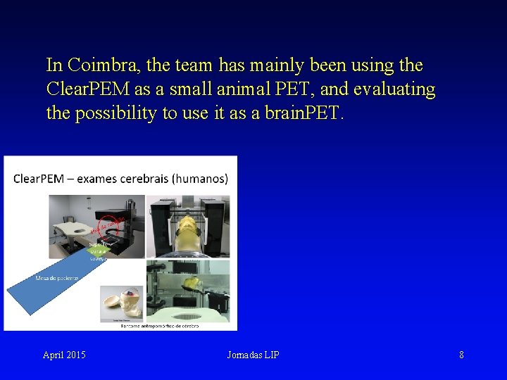 In Coimbra, the team has mainly been using the Clear. PEM as a small