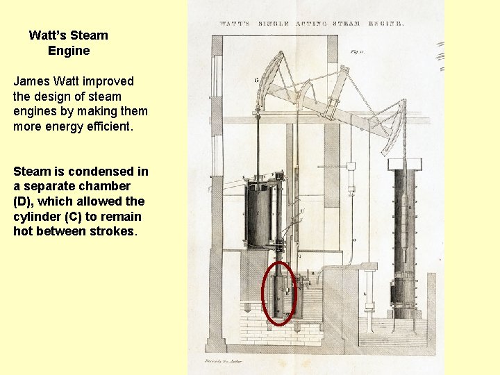 Watt’s Steam Engine James Watt improved the design of steam engines by making them