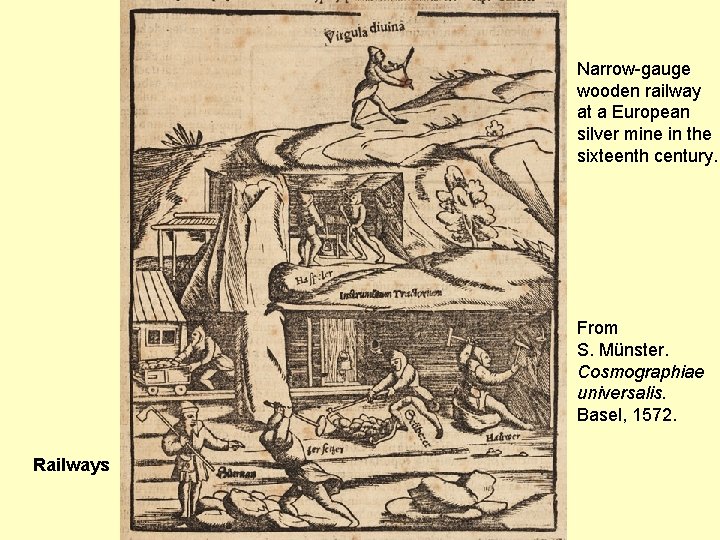 Narrow-gauge wooden railway at a European silver mine in the sixteenth century. From S.