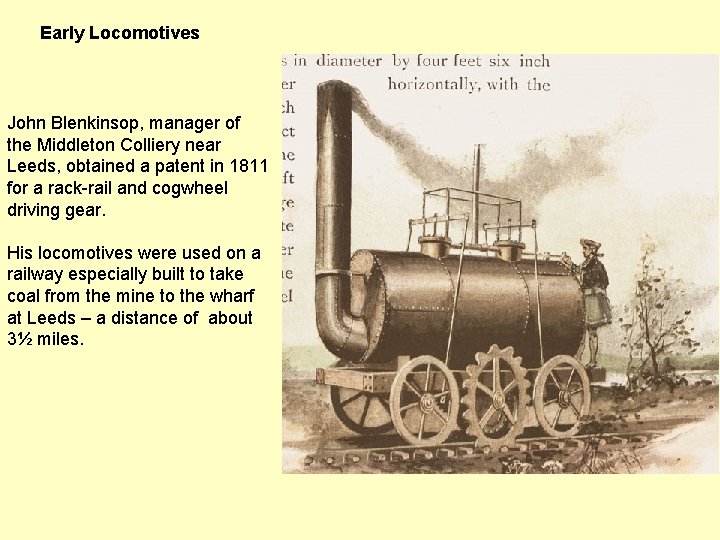 Early Locomotives John Blenkinsop, manager of the Middleton Colliery near Leeds, obtained a patent