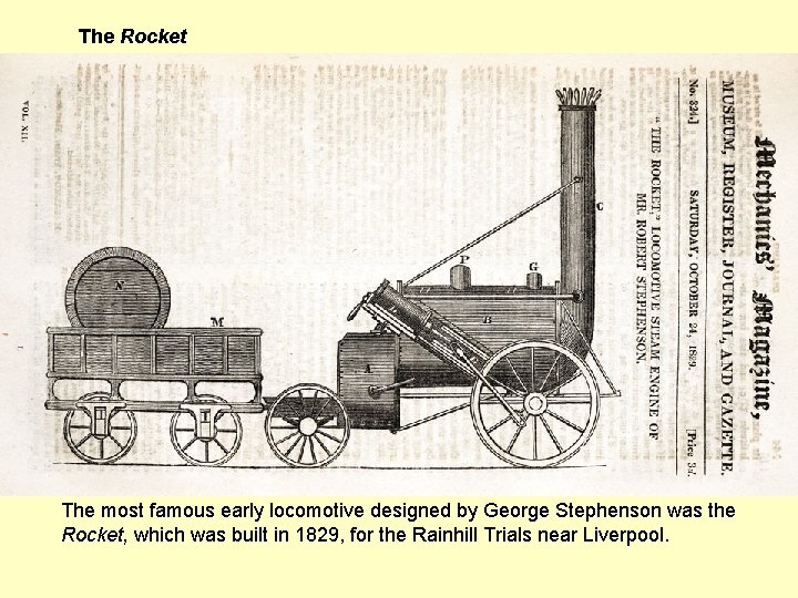 The Rocket The most famous early locomotive designed by George Stephenson was the Rocket,