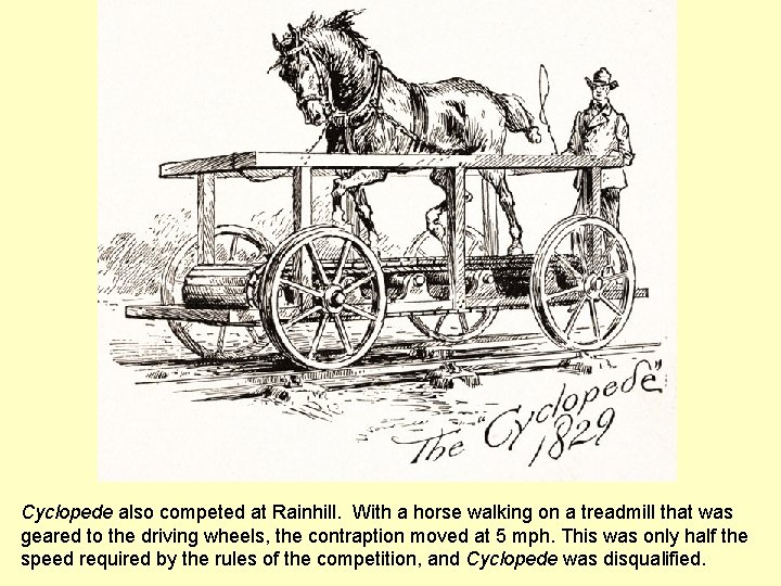 Cyclopede also competed at Rainhill. With a horse walking on a treadmill that was