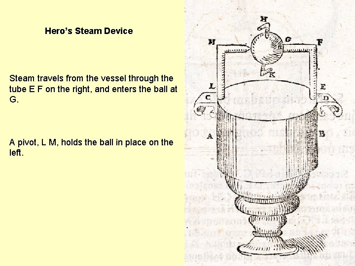 Hero’s Steam Device Steam travels from the vessel through the tube E F on