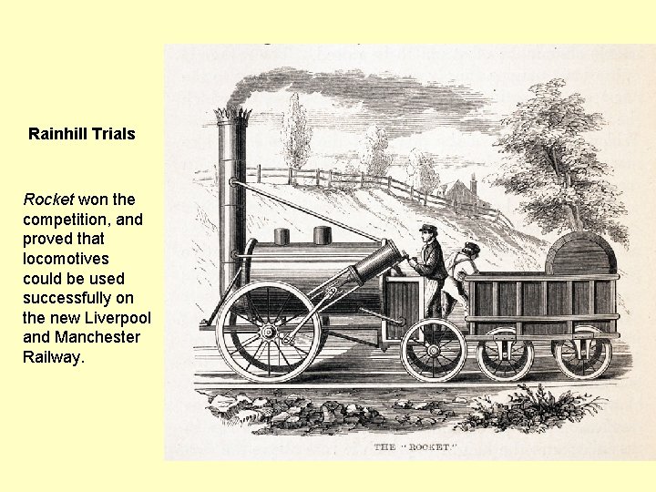 Rainhill Trials Rocket won the competition, and proved that locomotives could be used successfully