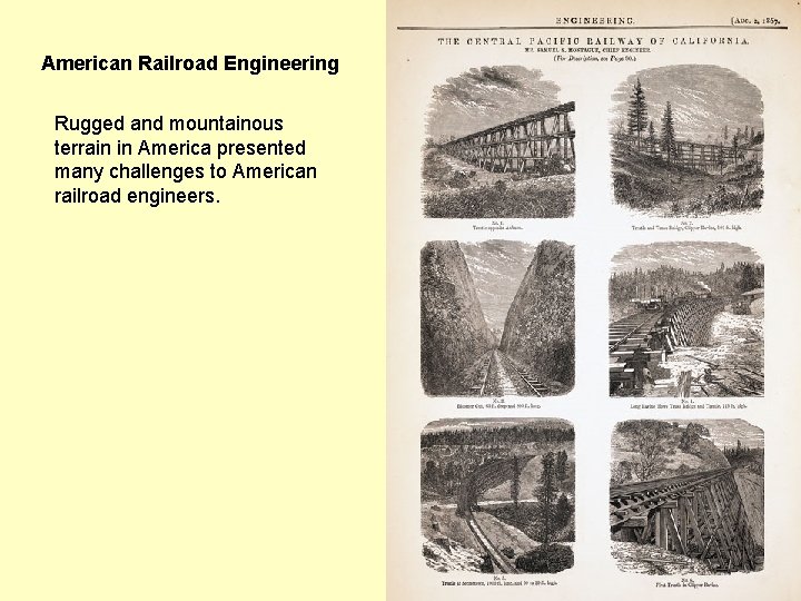 American Railroad Engineering Rugged and mountainous terrain in America presented many challenges to American