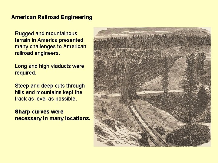 American Railroad Engineering Rugged and mountainous terrain in America presented many challenges to American