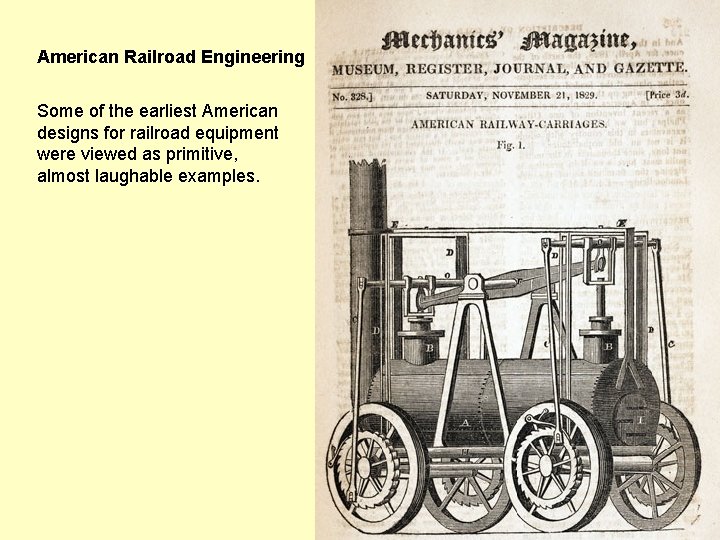 American Railroad Engineering Some of the earliest American designs for railroad equipment were viewed