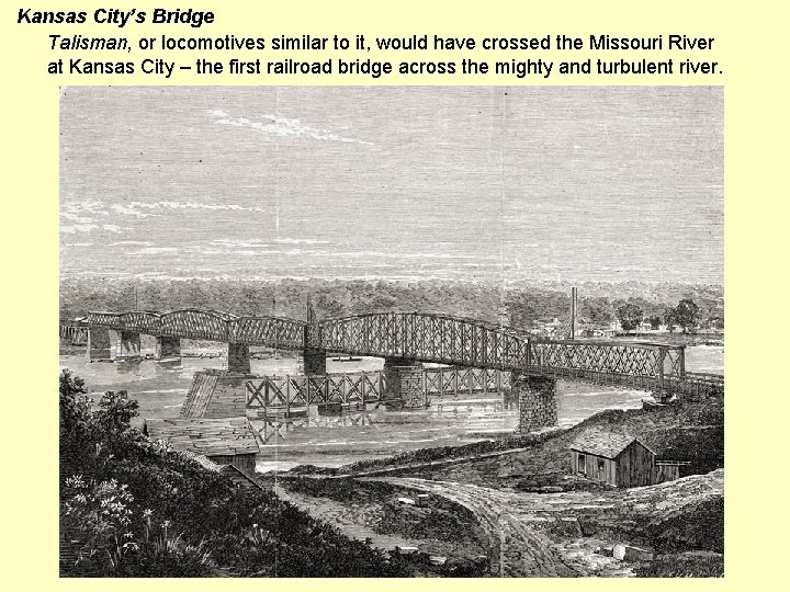 Kansas City’s Bridge Talisman, or locomotives similar to it, would have crossed the Missouri