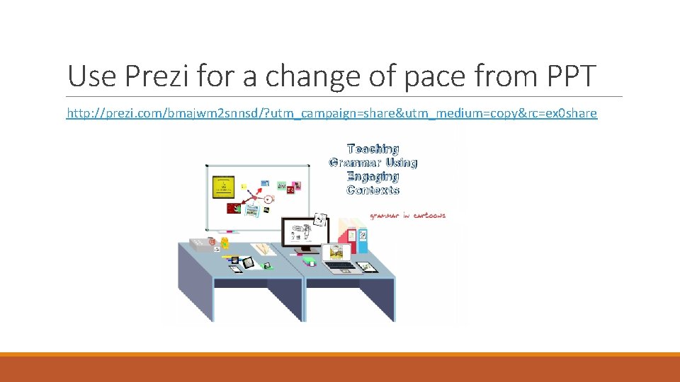 Use Prezi for a change of pace from PPT http: //prezi. com/bmajwm 2 snnsd/?