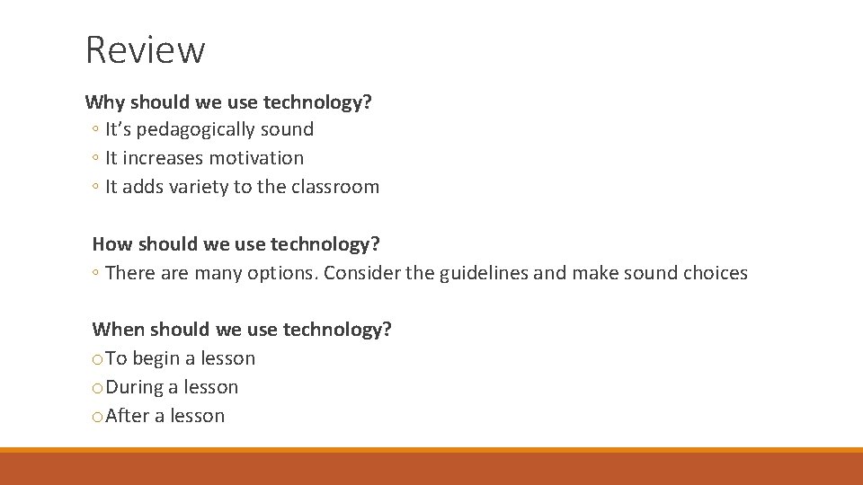 Review Why should we use technology? ◦ It’s pedagogically sound ◦ It increases motivation