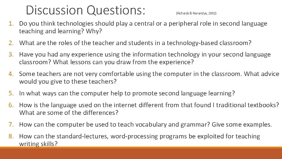 Discussion Questions: (Richards & Renandya, 2002) 1. Do you think technologies should play a