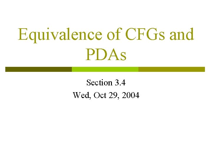 Equivalence of CFGs and PDAs Section 3. 4 Wed, Oct 29, 2004 