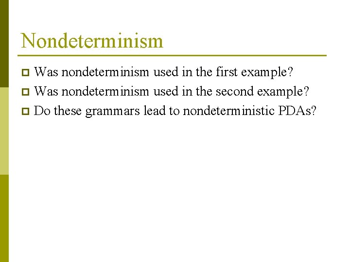 Nondeterminism Was nondeterminism used in the first example? p Was nondeterminism used in the