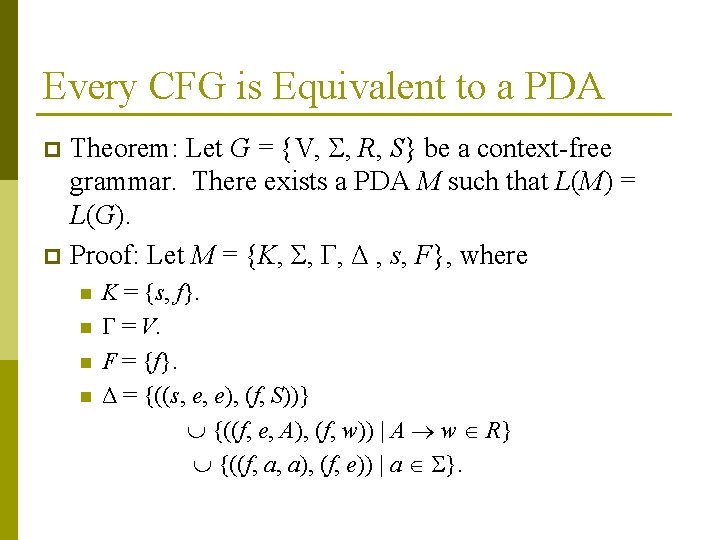 Every CFG is Equivalent to a PDA Theorem: Let G = {V, , R,