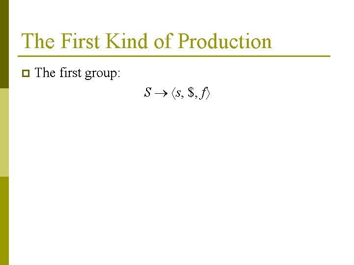 The First Kind of Production p The first group: S s, $, f 