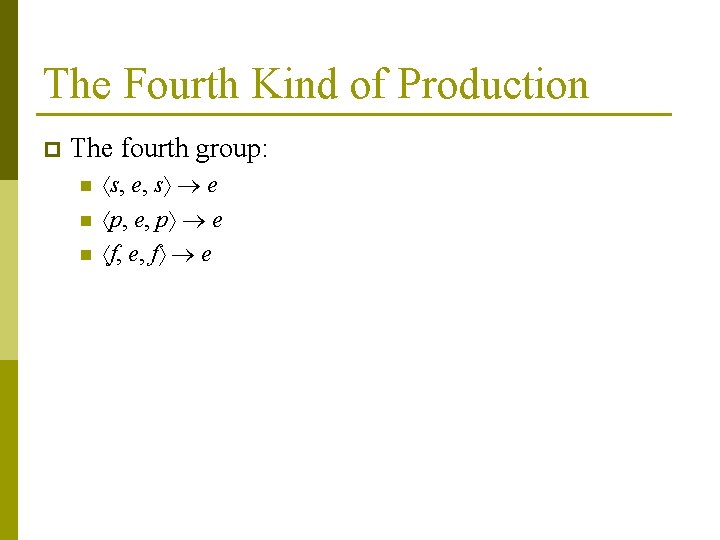 The Fourth Kind of Production p The fourth group: n n n s, e,