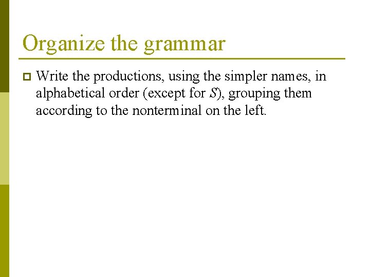 Organize the grammar p Write the productions, using the simpler names, in alphabetical order