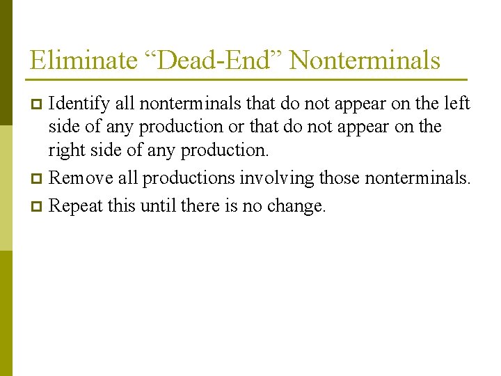 Eliminate “Dead-End” Nonterminals Identify all nonterminals that do not appear on the left side