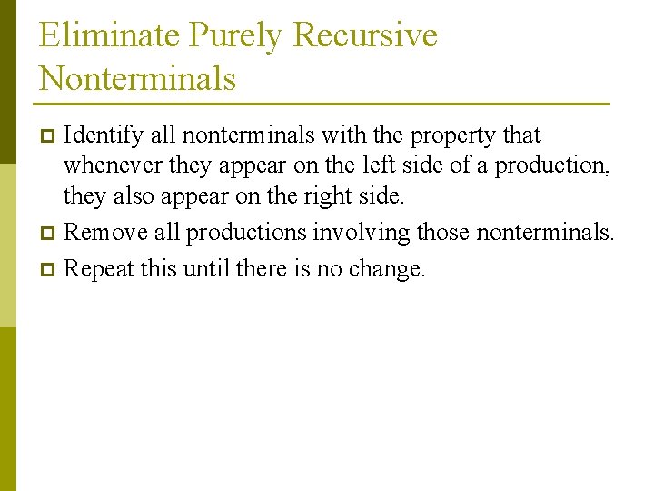 Eliminate Purely Recursive Nonterminals Identify all nonterminals with the property that whenever they appear