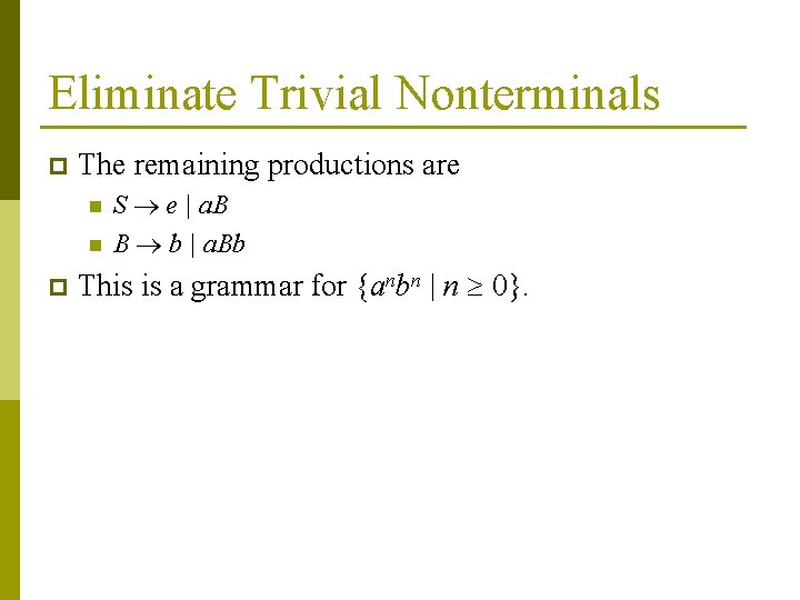 Eliminate Trivial Nonterminals p The remaining productions are n n p S e |