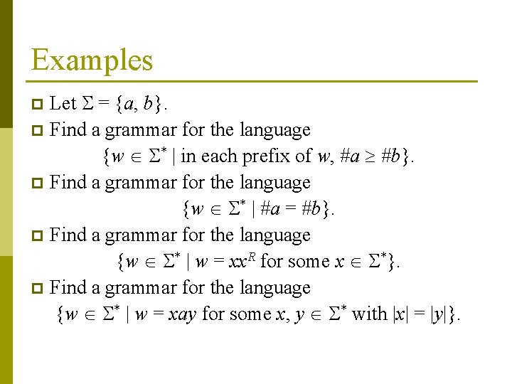 Examples Let = {a, b}. p Find a grammar for the language {w *