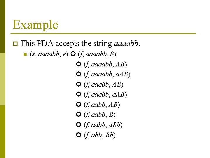 Example p This PDA accepts the string aaaabb. n (s, aaaabb, e) (f, aaaabb,