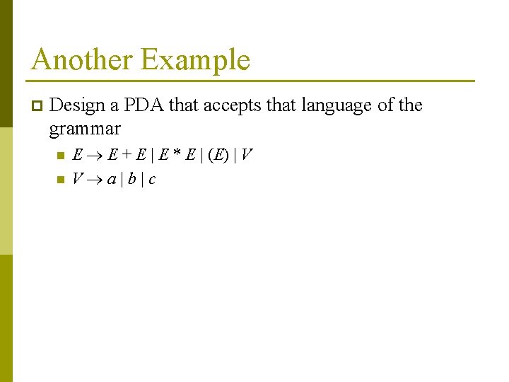 Another Example p Design a PDA that accepts that language of the grammar n