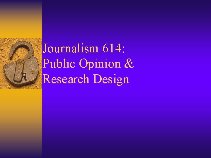 Journalism 614: Public Opinion & Research Design 