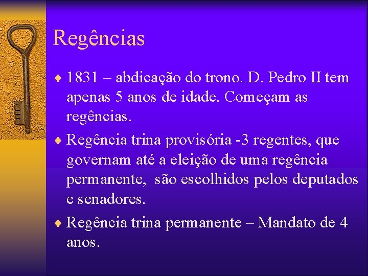 Regências ¨ 1831 – abdicação do trono. D. Pedro II tem apenas 5 anos
