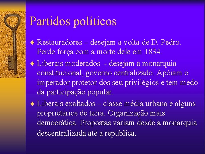 Partidos políticos ¨ Restauradores – desejam a volta de D. Pedro. Perde força com