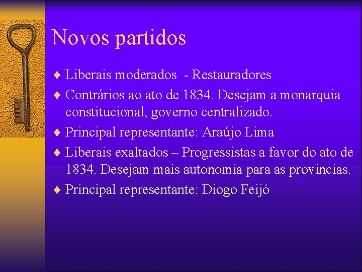 Novos partidos ¨ Liberais moderados - Restauradores ¨ Contrários ao ato de 1834. Desejam