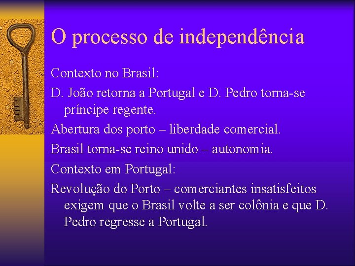 O processo de independência Contexto no Brasil: D. João retorna a Portugal e D.